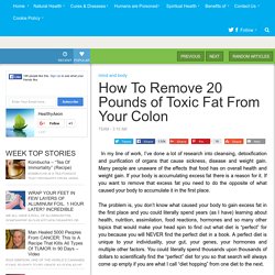 How To Remove 20 Pounds of Toxic Fat From Your Colon