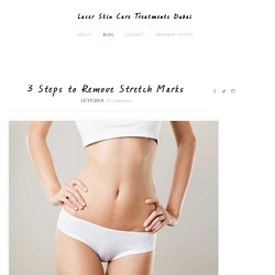 3 Steps to Remove Stretch Marks - Laser Skin Care Treatments Dubai