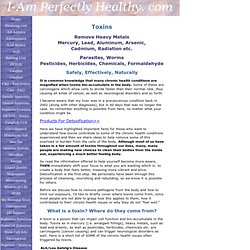 Toxins - Heavy Metals, Toxins Removed Safely, Effectively & Naturally