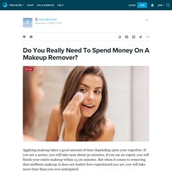 Do You Really Need To Spend Money On A Makeup Remover?: ext_5566136 — LiveJournal