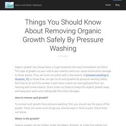 Things You Should Know About Removing Organic Growth Safely By Pressure Washing