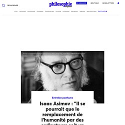 Isaac Asimov : “Il se pourrait que le remplacement de l’humanité par des ordinateurs soit un phénomène naturel”