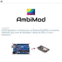 [TUTO] Remplacer un Arduino par un Nodemcu/Esp8266 en connexion USB/UART pour faire de l'Ambilight ( Bande de LEDs à 3 brins seulement ) - Site de ambimod !!!