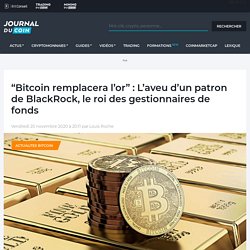 "Bitcoin remplacera l'or" : L'aveu d'un patron de BlackRock, le roi des gestionnaires de fonds - Journal du Coin