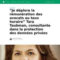“Je déplore la rémunération des avocats au taux horaire” Tara Taubman, consultante dans la protection des données privées