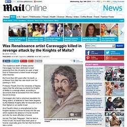 Renaissance artist Caravaggio was killed in avenge attack by the Knights of Malta
