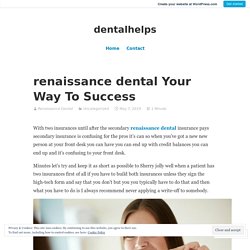 renaissance dental Your Way To Success – dentalhelps