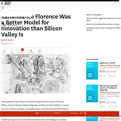 Renaissance Florence Was a Better Model for Innovation than Silicon Valley Is