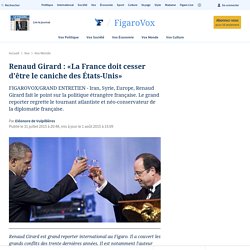 Renaud Girard : «La France doit cesser d'être le caniche des États-Unis»