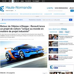 Retour de l'Alpine à Dieppe : Renault lance un projet de voiture "unique au monde en matière de projet industriel"