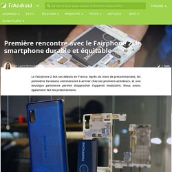 Première rencontre avec le Fairphone 2, le smartphone durable et équitable
