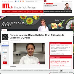 Rencontre avec Claire Heitzler, Chef Pâtissier de Lasserre, 2*, Paris - La Cuisine avec Claire