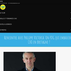 Rencontre avec Philippe Victoria. Un PDG qui embauche 4 CHO en Bretagne ! - clubdescho.com