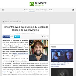 Rencontre avec Yves Sirois : du Boson de Higgs à la supersymétrie - Maxisciences