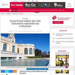 Ce qu'il faut retenir des 14e rencontres nationales du e-tourisme - Tour Hebdo