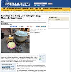 Farm Tips: Rendering Lard, Making Lye Soap, Making Cottage Cheese - Modern Homesteading