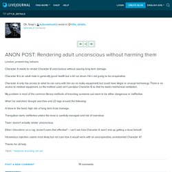 ANON POST: Rendering adult unconscious without harming them : little_details