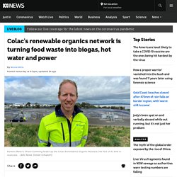 Colac's renewable organics network is turning food waste into biogas, hot water and power - ABC News