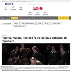 Rennes. Norma, l’un des rôles les plus difficiles du répertoire - Ouest France - 28 mai 2018 - Agnès Le Morvan