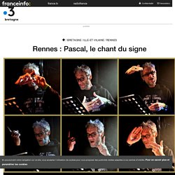 Rennes : Pascal, le chant du signe - France 3 Bretagne