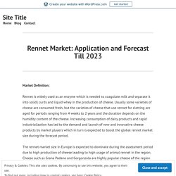 Rennet Market: Application and Forecast Till 2023 – Site Title