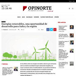 Energías renovables, una oportunidad de desarrollo para Salta y la región - OPINORTE.com.ar
