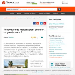 Rénovation de maison : petit chantier ou gros travaux ?