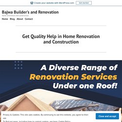 Get Quality Help in Home Renovation and Construction – Bajwa Builder's and Renovation