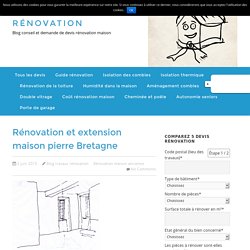 Rénovation et extension maison pierre Bretagne