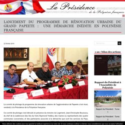 Lancement du programme de rénovation urbaine du Grand Papeete :  une démarche inédite en Polynésie française – La Présidence de la Polynésie française