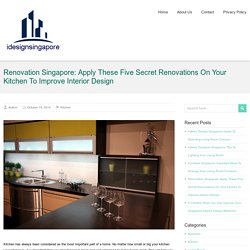 Renovation Singapore: Apply These Five Secret Renovations On Your Kitchen To Improve Interior Design