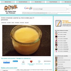 Crème renversée caramel au micro-ondes pour 4 personnes, recette Dukan PP par bodelet sophie - Recettes et forum Dukan pour le Régime Dukan