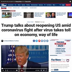 Trump talks about reopening US amid coronavirus fight after virus takes toll on economy, way of life