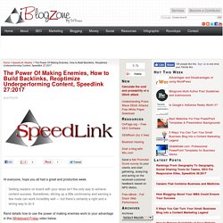 The Power Of Making Enemies, How to Build Backlinks, Reoptimize Underperforming Content, Speedlink 27:2017