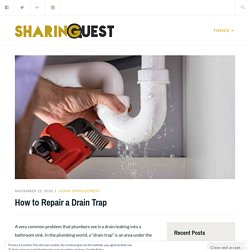 How to Repair a Drain Trap – Sharing Quest