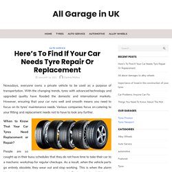 Here’s To Find If Your Car Needs Tyre Repair Or Replacement - All Garage in UK