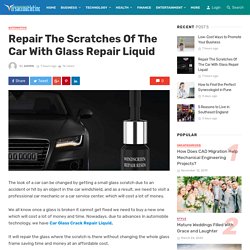 Repair The Scratches Of The Car With Glass Repair Liquid