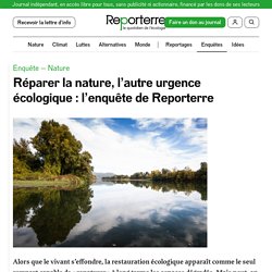 29 oct. - 2 nov. 2021 Réparer la nature, l’autre urgence écologique : l’enquête de Reporterre