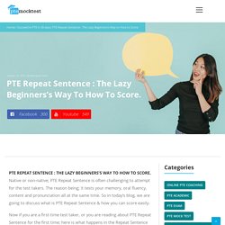 PTE Repeat Sentence : The Lazy Beginners's Way to How to Score. -