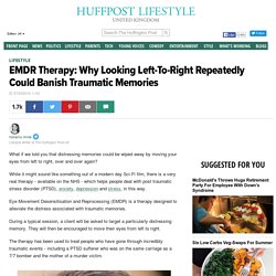 EMDR Therapy: Why Looking Left-To-Right Repeatedly Could Banish Traumatic Memories