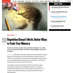 Repetition Doesn’t Work: Better Ways to Train Your Memory