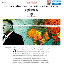Replace Mike Pompeo with a champion of diplomacy