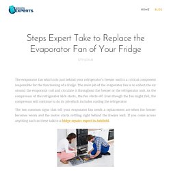 Steps Expert Take to Replace the Evaporator Fan of Your Fridge