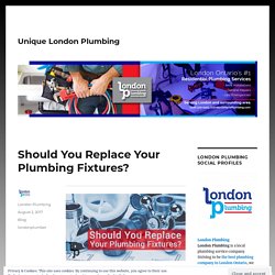 Should You Replace Your Plumbing Fixtures? – Unique London Plumbing
