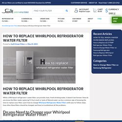 How to Replace Whirlpool Refrigerator Water Filter