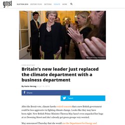 Britain’s new leader just replaced the climate department with a business department