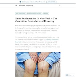 Knee Replacement In New York – The Condition, Candidate and Recovery – Richard M. Seldes, MD