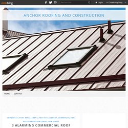 3 alarming commercial roof replacement mistakes to keep at bay - Anchor Roofing and Construction