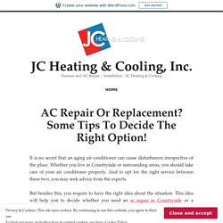 AC Repair Or Replacement? Some Tips To Decide The Right Option! – JC Heating & Cooling, Inc.