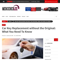 Car Key Replacement without the Original: What You Need To Know   - mercedezlee.com